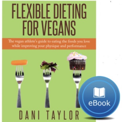 "Flexible Dieting For Vegans" by Dani Taylor (eBook/PDF)