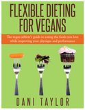 "Flexible Dieting For Vegans" by Dani Taylor (eBook/PDF)